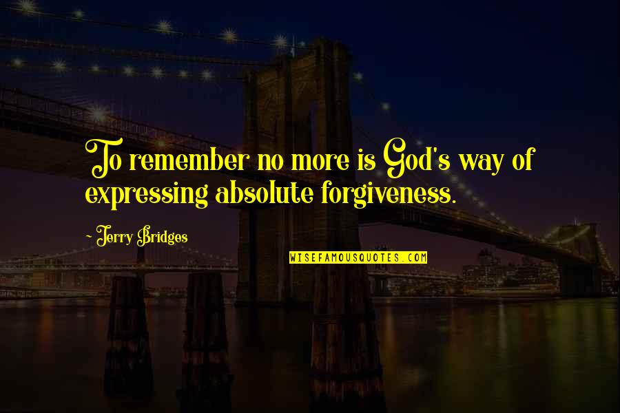 Way To God Quotes By Jerry Bridges: To remember no more is God's way of