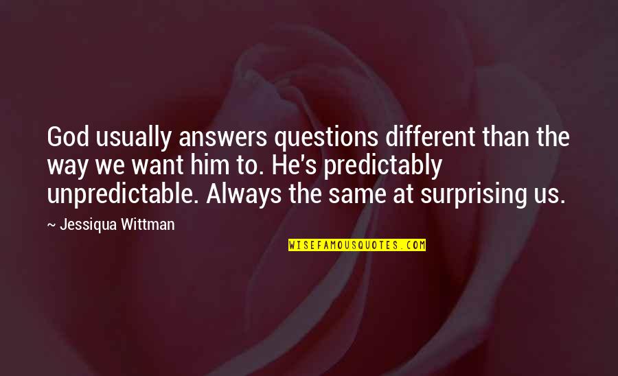 Way To God Quotes By Jessiqua Wittman: God usually answers questions different than the way