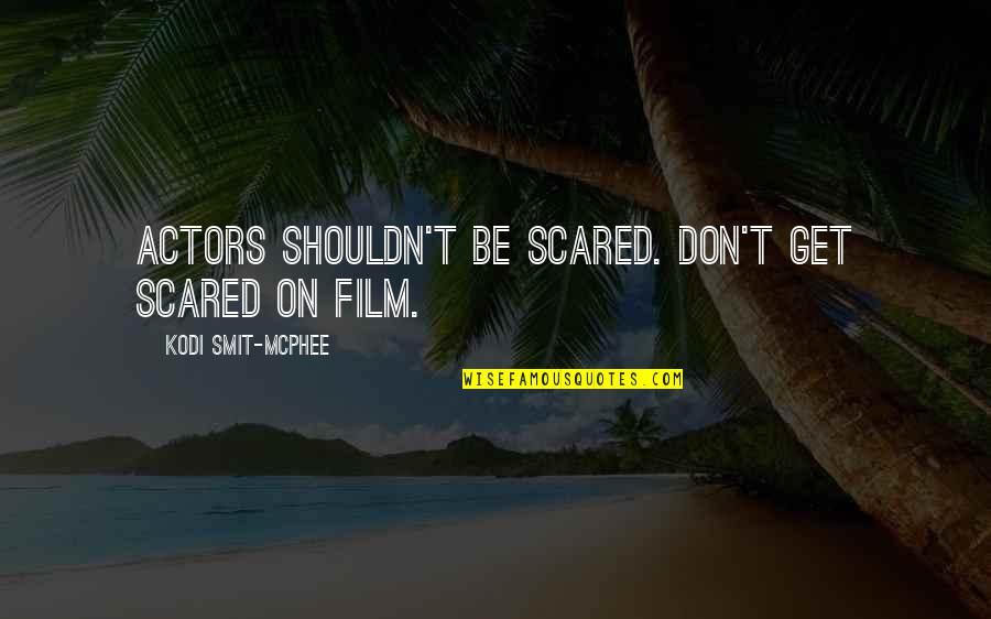 Way To Paradise Quotes By Kodi Smit-McPhee: Actors shouldn't be scared. Don't get scared on