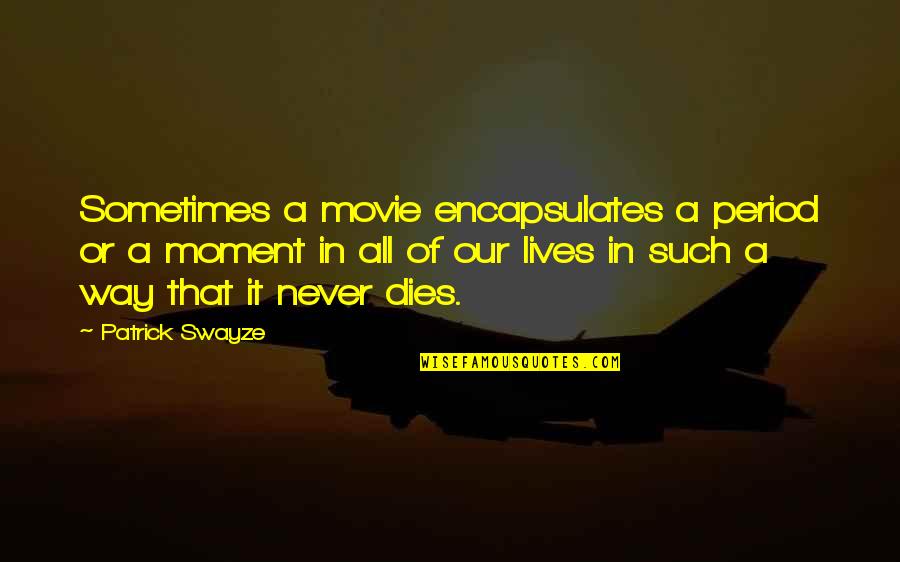 Way We Were Movie Quotes By Patrick Swayze: Sometimes a movie encapsulates a period or a