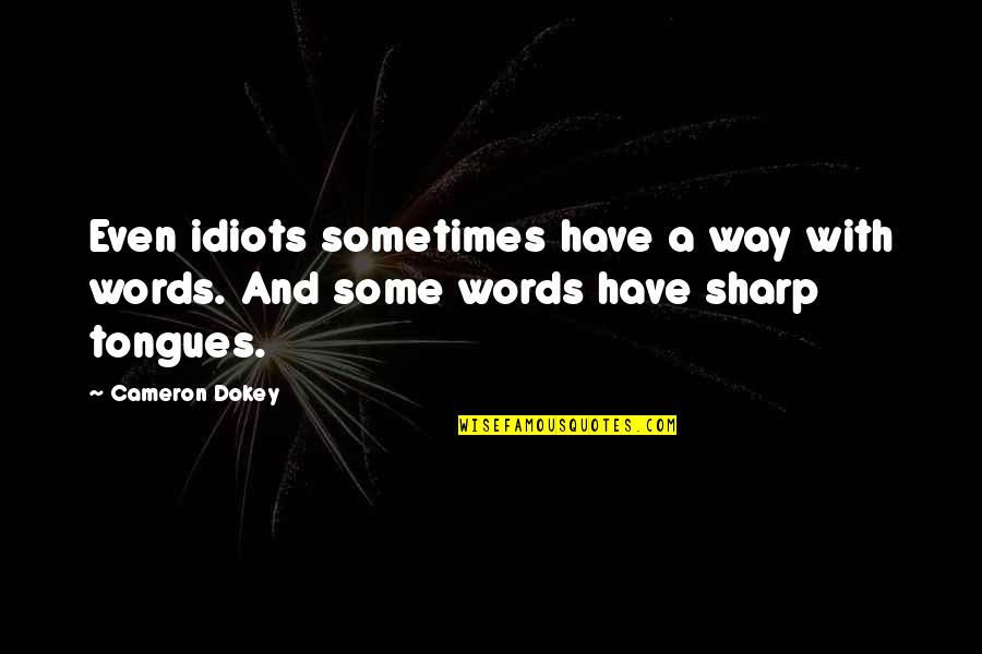 Way With Quotes By Cameron Dokey: Even idiots sometimes have a way with words.