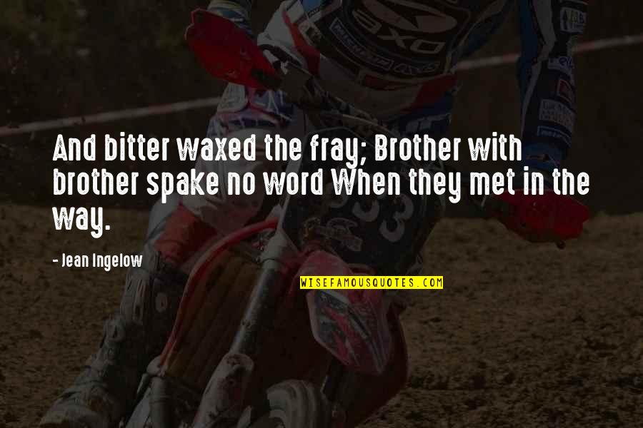 Way With Quotes By Jean Ingelow: And bitter waxed the fray; Brother with brother