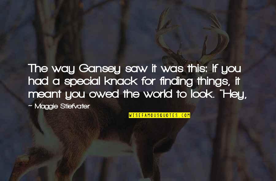 Way You Look At Things Quotes By Maggie Stiefvater: The way Gansey saw it was this: If