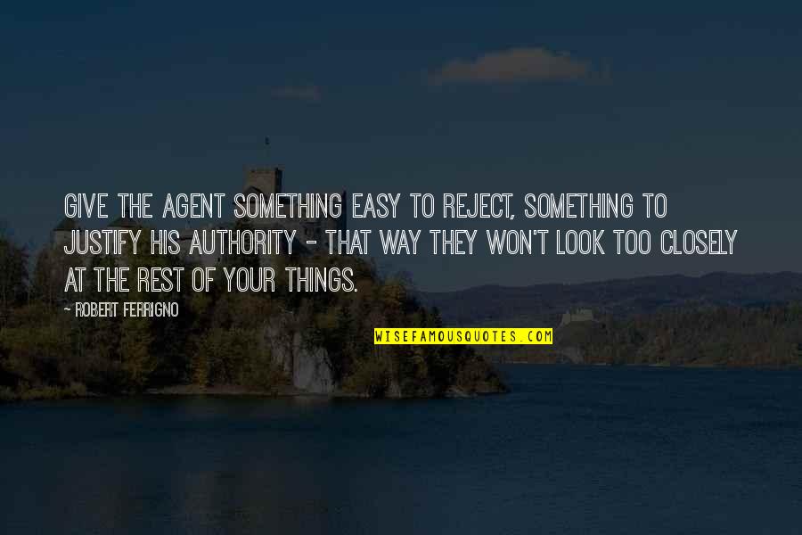 Way You Look At Things Quotes By Robert Ferrigno: Give the agent something easy to reject, something