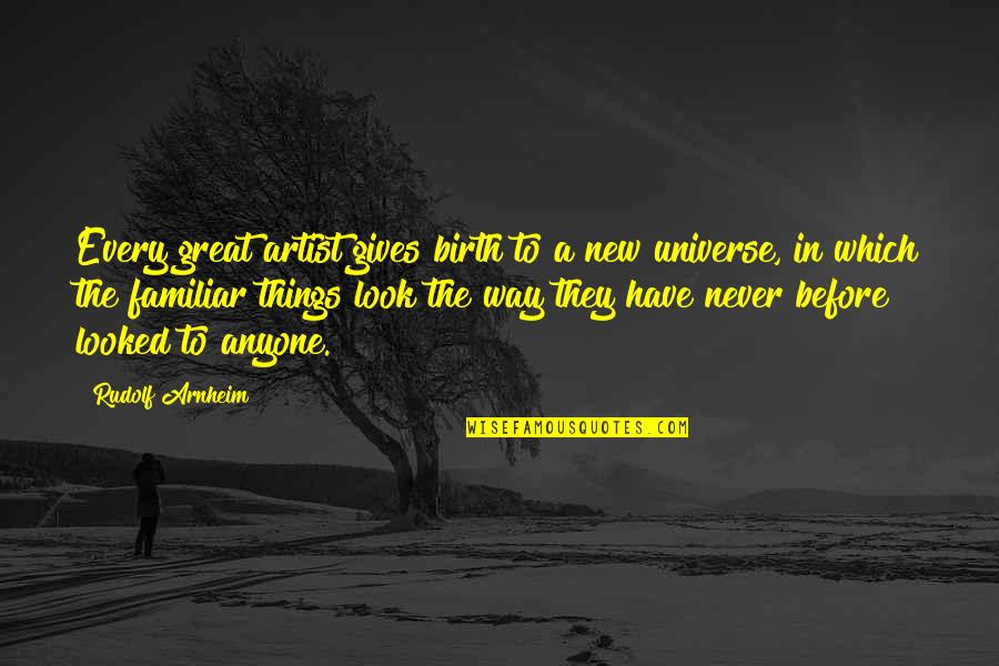 Way You Look At Things Quotes By Rudolf Arnheim: Every great artist gives birth to a new