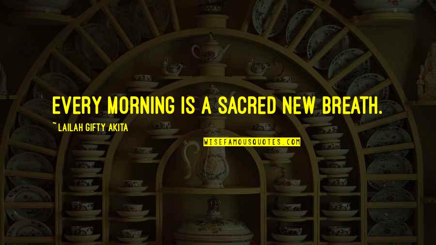 Waymon Reed Quotes By Lailah Gifty Akita: Every morning is a sacred new breath.