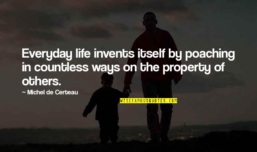 Ways Of Life Quotes By Michel De Certeau: Everyday life invents itself by poaching in countless