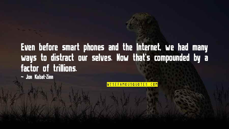 Ways That Quotes By Jon Kabat-Zinn: Even before smart phones and the Internet, we