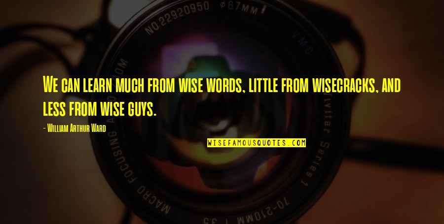 Ways To Analyze Quotes By William Arthur Ward: We can learn much from wise words, little