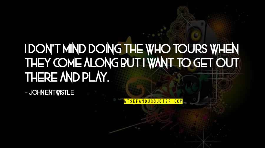 Wazazi Tujitahidi Quotes By John Entwistle: I don't mind doing the Who tours when