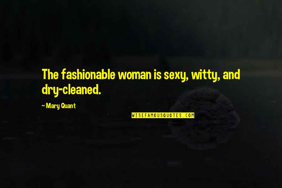 Wb Nkosi Quotes By Mary Quant: The fashionable woman is sexy, witty, and dry-cleaned.