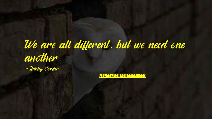 We All Are Different Quotes By Shirley Corder: We are all different, but we need one