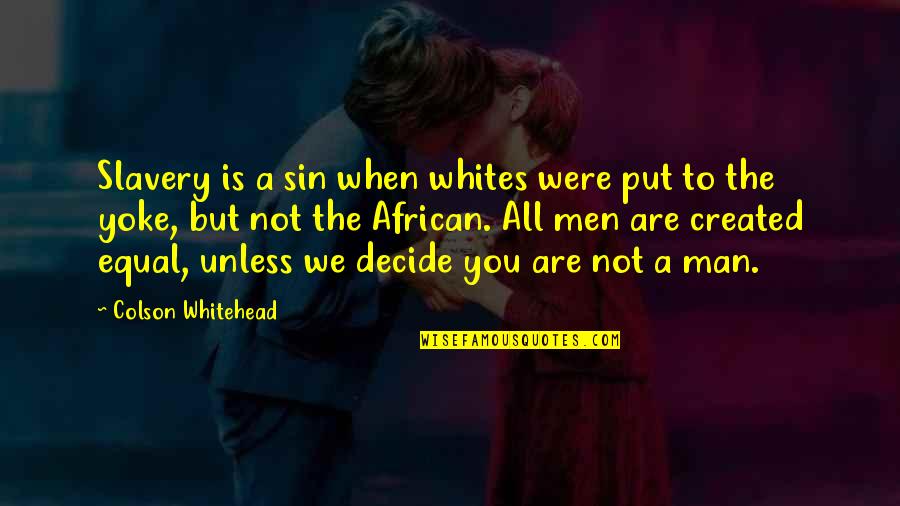 We All Are Equal Quotes By Colson Whitehead: Slavery is a sin when whites were put