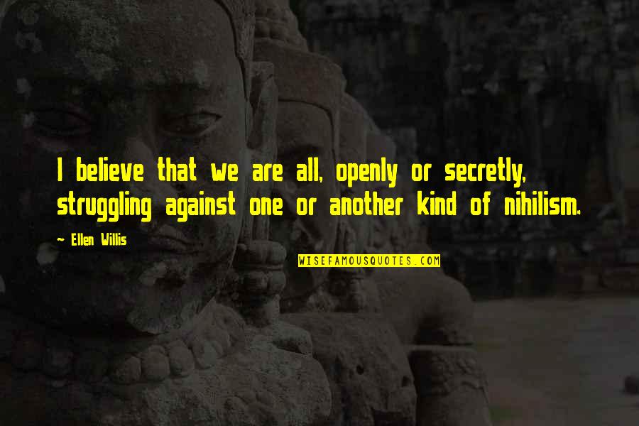 We All Are One Quotes By Ellen Willis: I believe that we are all, openly or