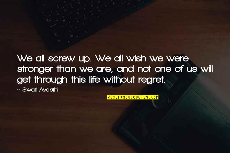 We All Are One Quotes By Swati Avasthi: We all screw up. We all wish we