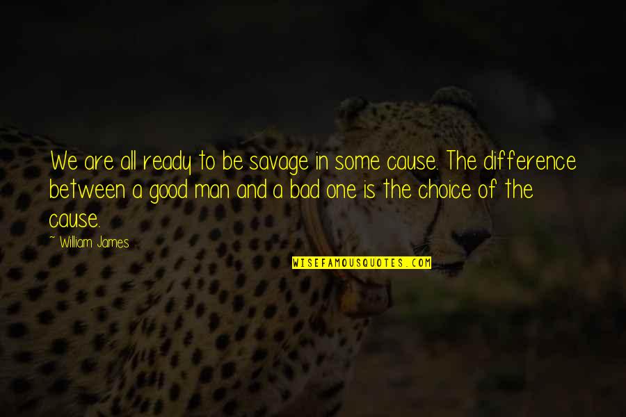 We All Are One Quotes By William James: We are all ready to be savage in