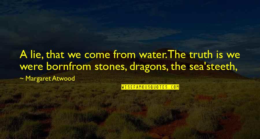 We All Come From The Sea Quotes By Margaret Atwood: A lie, that we come from water.The truth