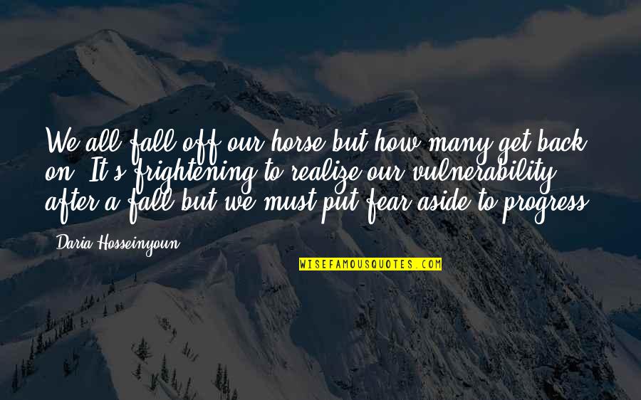 We All Fall Quotes By Daria Hosseinyoun: We all fall off our horse but how