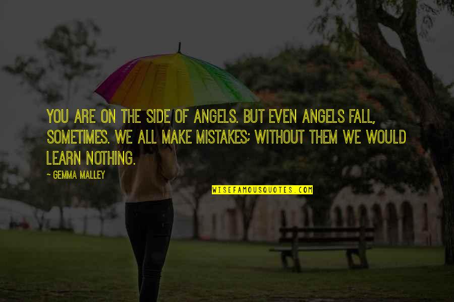 We All Fall Quotes By Gemma Malley: You are on the side of angels. But