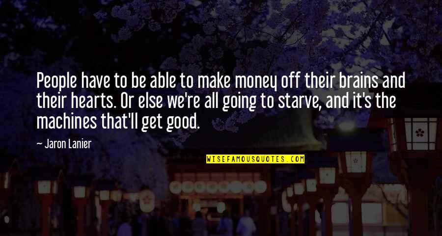 We All Going To Make It Quotes By Jaron Lanier: People have to be able to make money