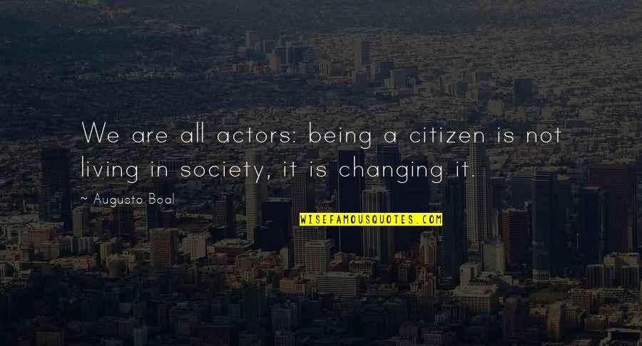 We Are Actors Quotes By Augusto Boal: We are all actors: being a citizen is