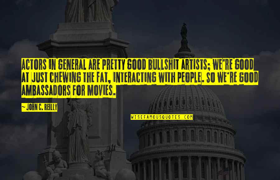 We Are Actors Quotes By John C. Reilly: Actors in general are pretty good bullshit artists;