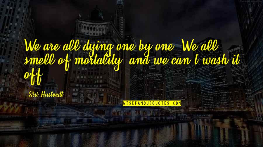 We Are All Dying Quotes By Siri Hustvedt: We are all dying one by one. We