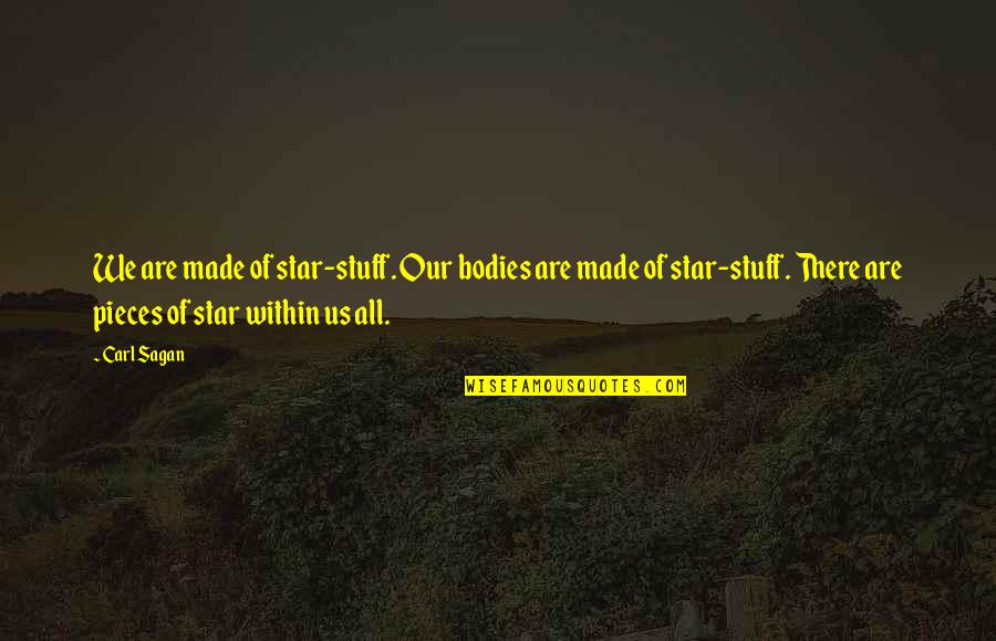 We Are All Made Of Stars Quotes By Carl Sagan: We are made of star-stuff. Our bodies are