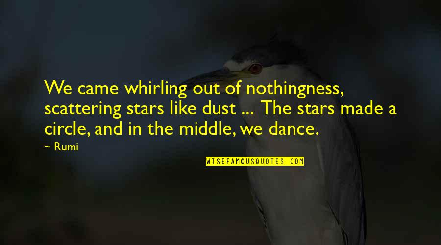 We Are All Made Of Stars Quotes By Rumi: We came whirling out of nothingness, scattering stars