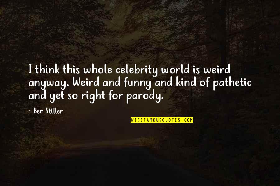 We Are All Weird Quotes By Ben Stiller: I think this whole celebrity world is weird