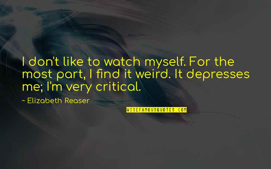 We Are All Weird Quotes By Elizabeth Reaser: I don't like to watch myself. For the