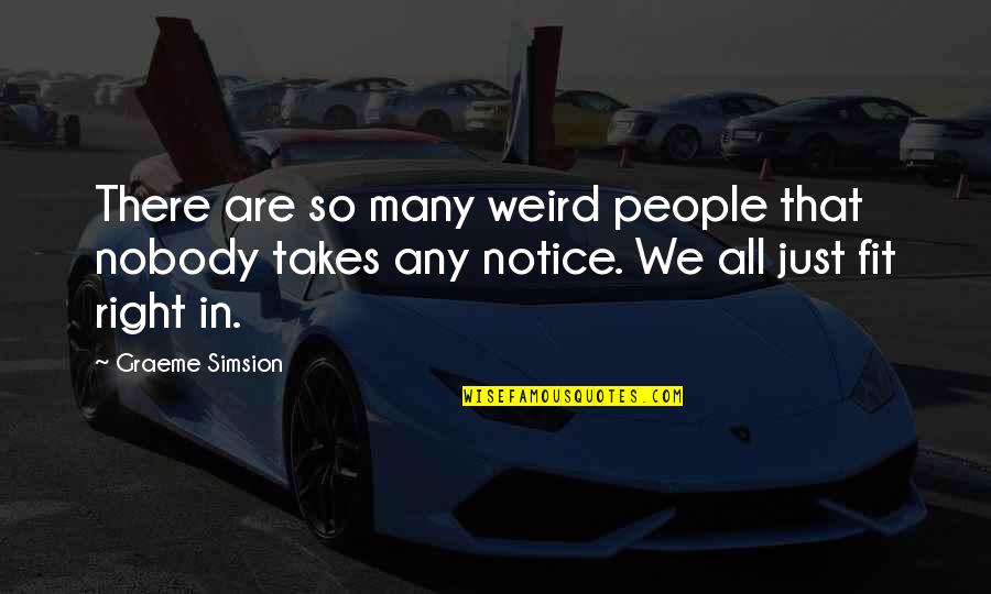 We Are All Weird Quotes By Graeme Simsion: There are so many weird people that nobody