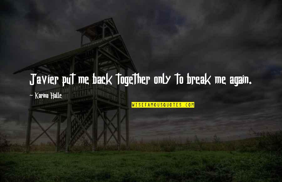 We Are Back Together Again Quotes By Karina Halle: Javier put me back together only to break