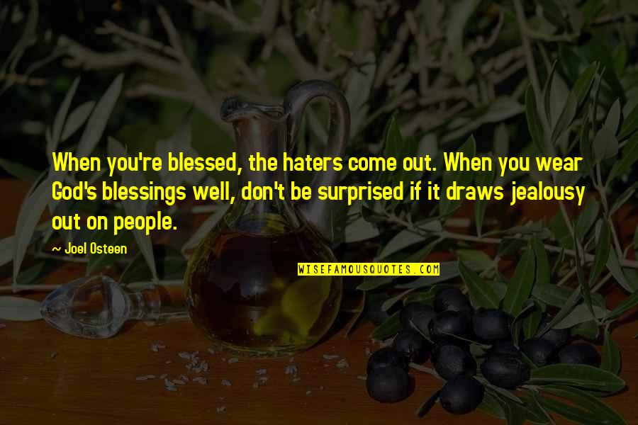 We Are Blessed To Be A Blessing Quotes By Joel Osteen: When you're blessed, the haters come out. When