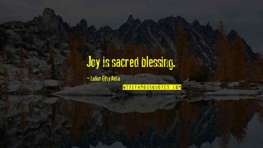 We Are Blessed To Be A Blessing Quotes By Lailah Gifty Akita: Joy is sacred blessing.