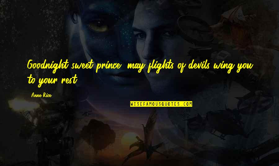 We Are Devils Quotes By Anne Rice: Goodnight sweet prince, may flights of devils wing