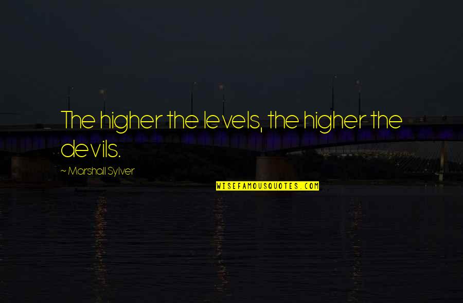 We Are Devils Quotes By Marshall Sylver: The higher the levels, the higher the devils.