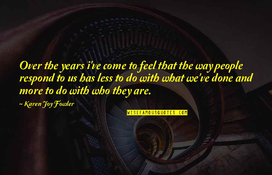 We Are Done Quotes By Karen Joy Fowler: Over the years i've come to feel that