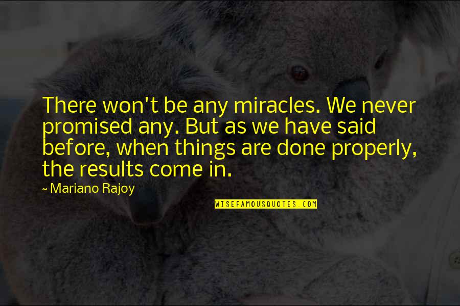 We Are Done Quotes By Mariano Rajoy: There won't be any miracles. We never promised