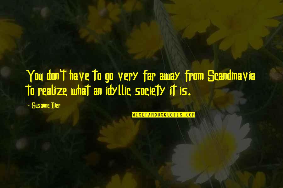 We Are Far Away From Each Other Quotes By Susanne Bier: You don't have to go very far away