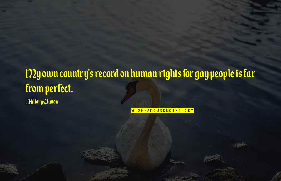 We Are Far From Perfect Quotes By Hillary Clinton: My own country's record on human rights for