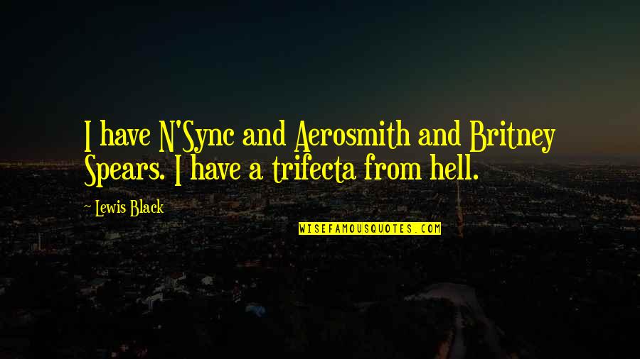 We Are In Sync Quotes By Lewis Black: I have N'Sync and Aerosmith and Britney Spears.