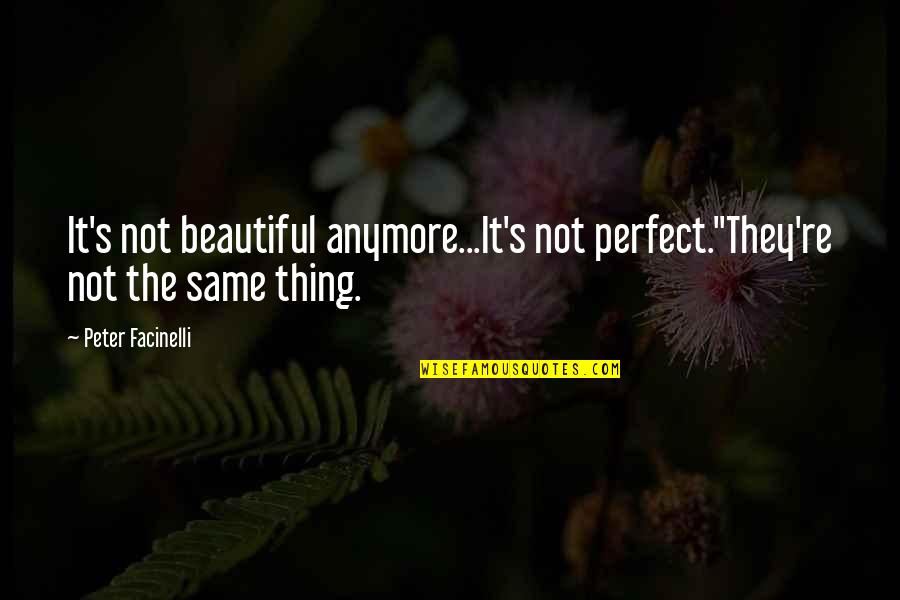 We Are Not The Same Anymore Quotes By Peter Facinelli: It's not beautiful anymore...It's not perfect.''They're not the