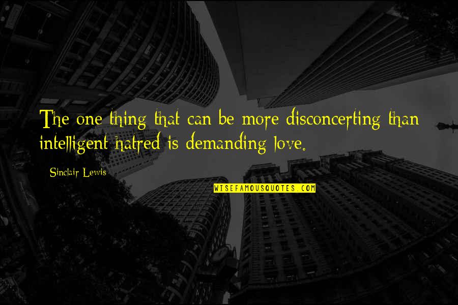 We Are One My Love Quotes By Sinclair Lewis: The one thing that can be more disconcerting