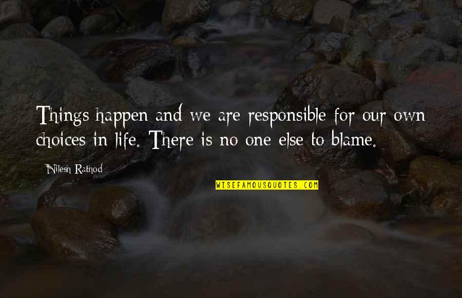 We Are Our Choices Quotes By Nilesh Rathod: Things happen and we are responsible for our