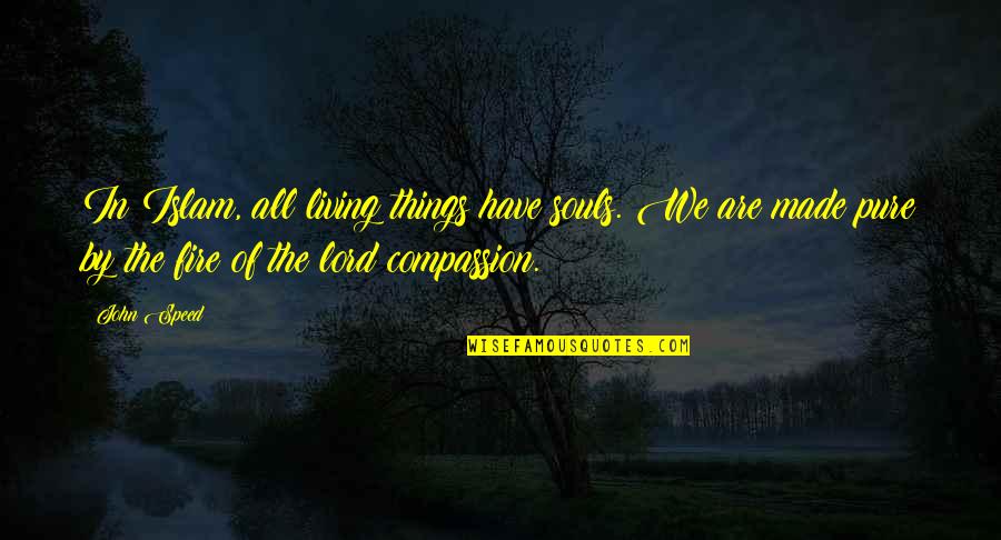 We Are Souls Quotes By John Speed: In Islam, all living things have souls. We