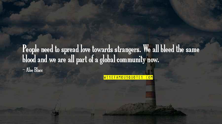 We Are Strangers Now Quotes By Aloe Blacc: People need to spread love towards strangers. We