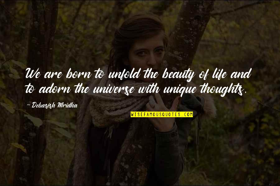 We Are Unique Quotes By Debasish Mridha: We are born to unfold the beauty of