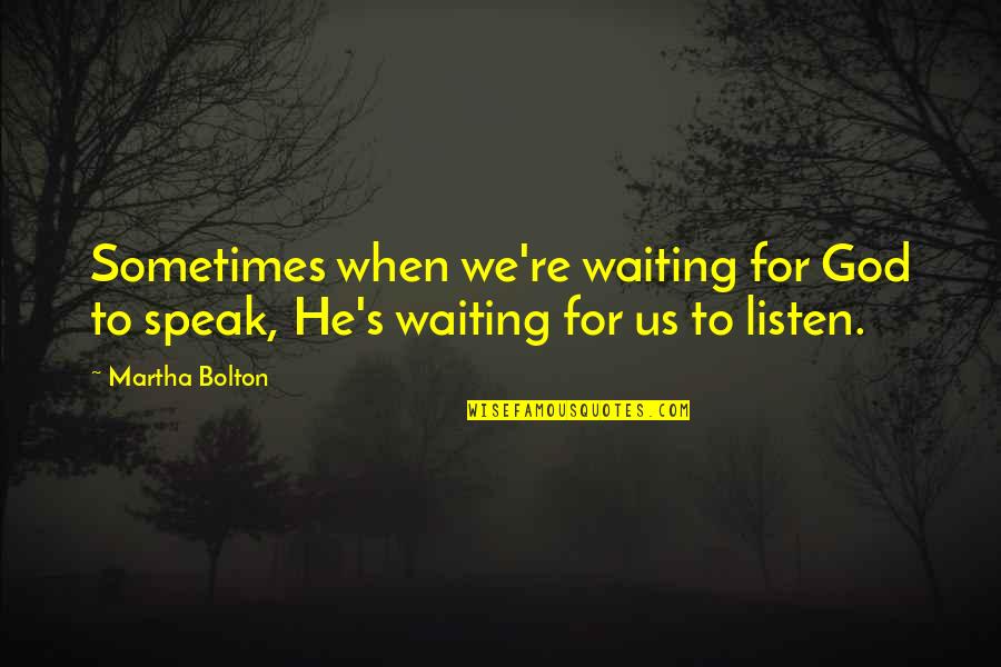 We Are Waiting For You Quotes By Martha Bolton: Sometimes when we're waiting for God to speak,