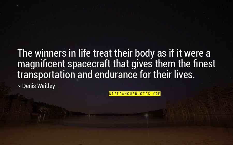 We Are Winners Quotes By Denis Waitley: The winners in life treat their body as